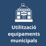 Utilització equipaments i béns municipals